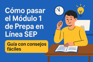 Prepa en Línea SEP, Módulo 1, Cómo pasar el módulo 1, Actividades del Módulo 1, Consejos para estudiantes de Prepa en Línea, Tareas Prepa en Línea SEP